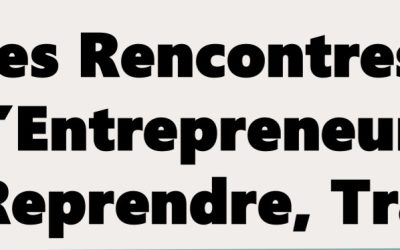 Les rencontres de l’entrepreneuriat : Créer, reprendre, transmettre